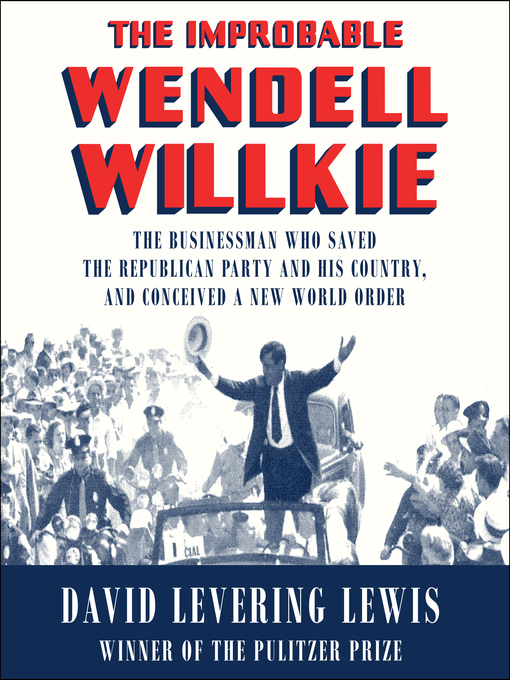 Title details for The Improbable Wendell Willkie by David Levering Lewis - Wait list